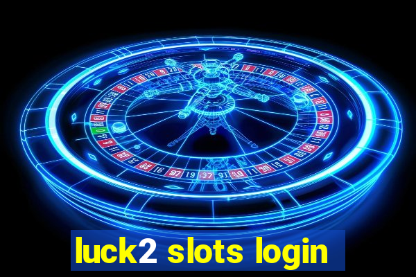 luck2 slots login